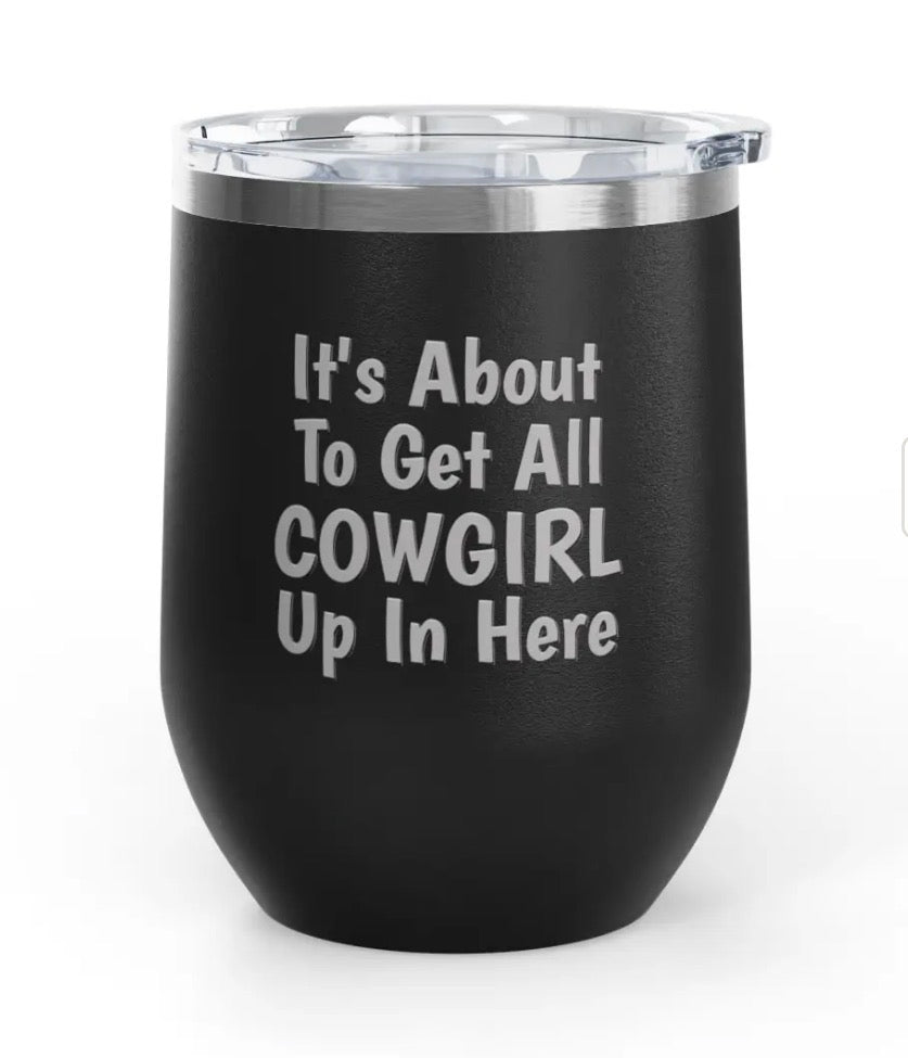 Wine Tumblers -  12 oz - Cowgirl Up In Here