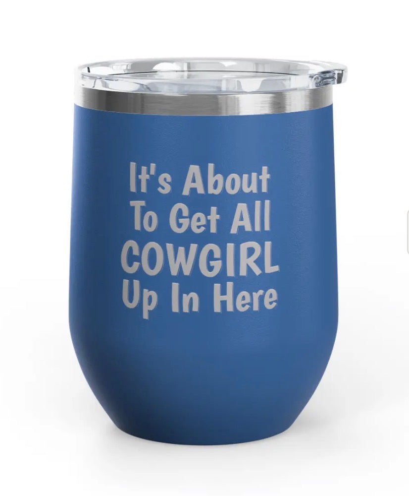 Wine Tumblers -  12 oz - Cowgirl Up In Here