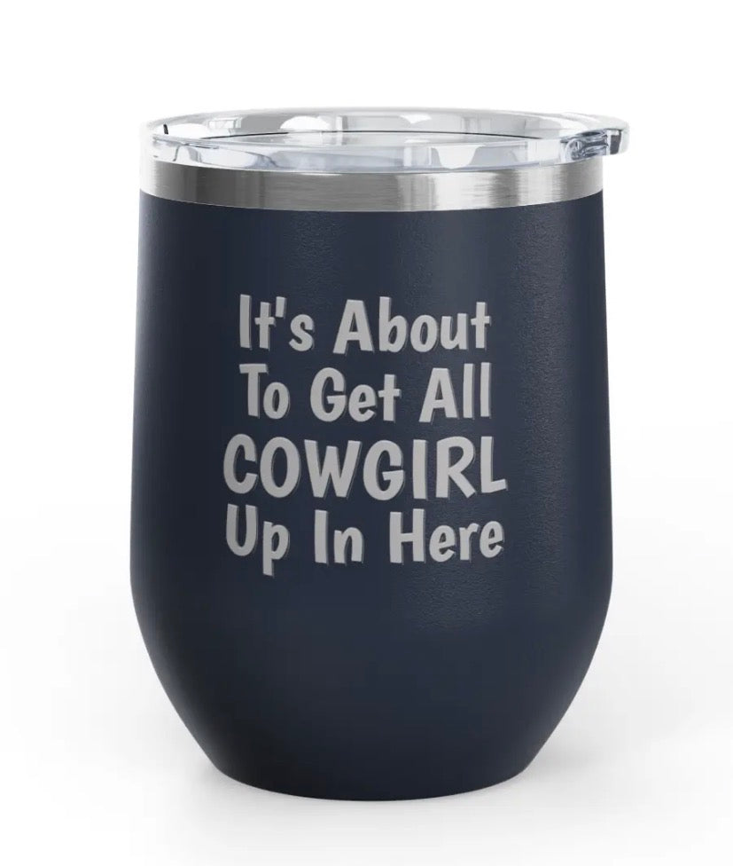 Wine Tumblers -  12 oz - Cowgirl Up In Here