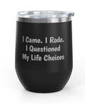 Wine Tumbler - 12 oz  - Came/Rode/Questioned