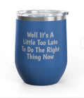 Wine Tumblers - 12 oz - Little Too Late