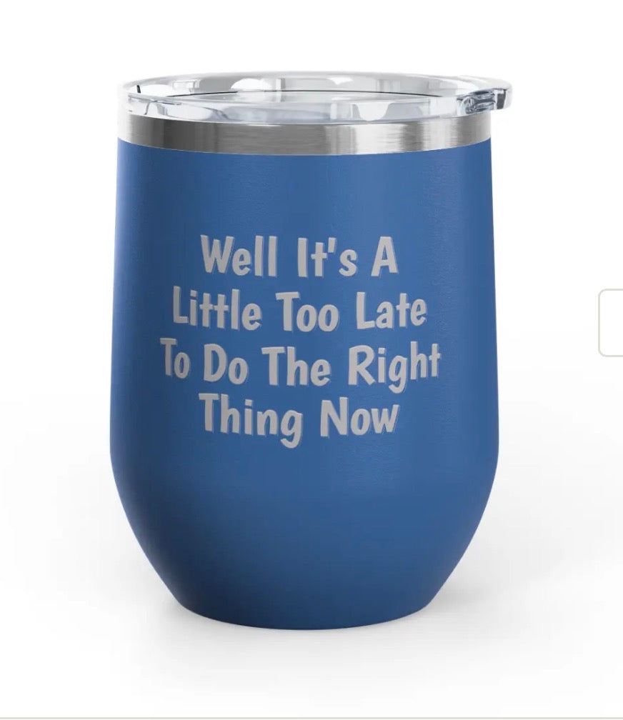 Wine Tumblers - 12 oz - Little Too Late