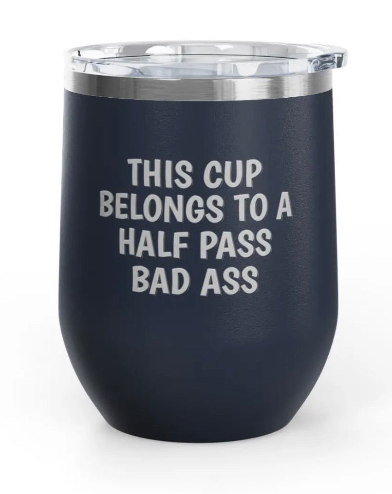 Wine Tumblers, 12 oz. - Half Pass/Bad Ass