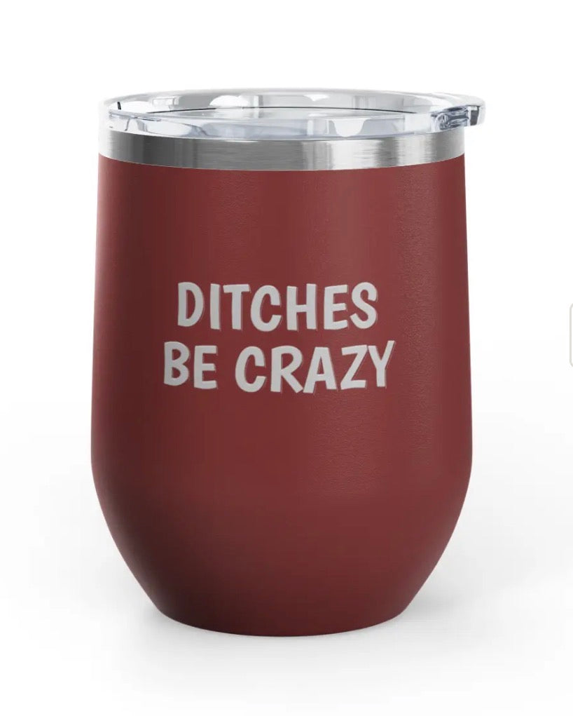 Wine Tumbler, 12 oz - Ditches Be Crazy