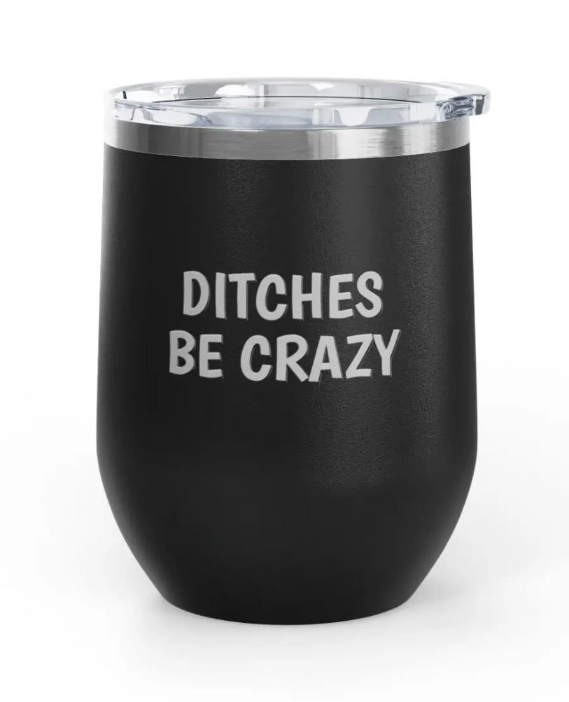 Wine Tumbler, 12 oz - Ditches Be Crazy