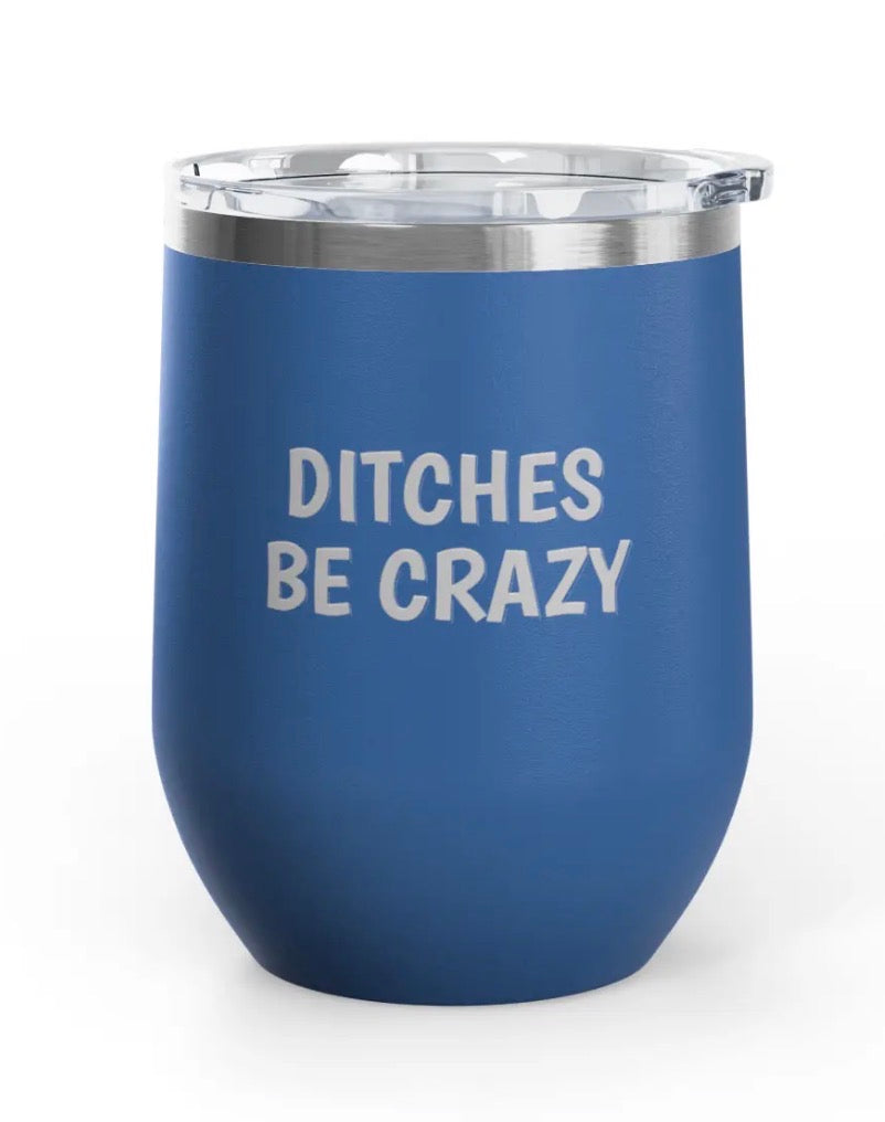 Wine Tumbler, 12 oz - Ditches Be Crazy