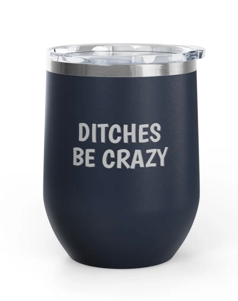 Wine Tumbler, 12 oz - Ditches Be Crazy